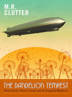 cover image of The Dandelion Tempest: Short Stories, Poetry, Essays and the Zeppelin Manifesto